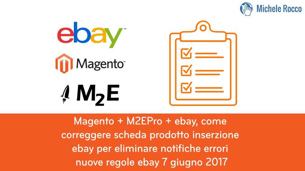 Magento + M2EPro + ebay, come  correggere scheda prodotto inserzione  ebay per eliminare notifiche errori  nuove regole ebay 7 giugno 2017