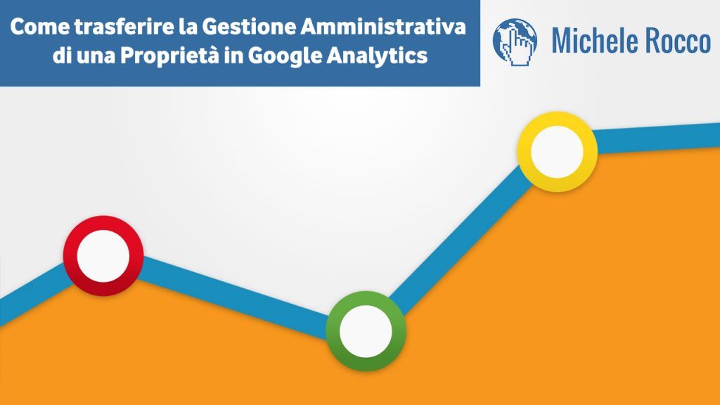 Come trasferire Gestione Amministrativa di una Proprietà Google Analytics